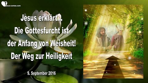 09.09.2016 ❤️ Jesus erklärt den Weg zur Heiligkeit ... Gottesfurcht ist der Anfang von Weisheit