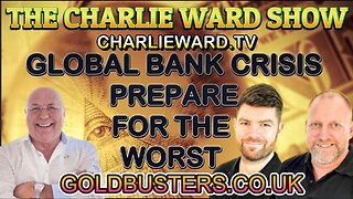 GLOBAL BANK CRISIS, PREPARE FOR THE WORST WITH ADAM,JAMES, & CHARLIE WARD