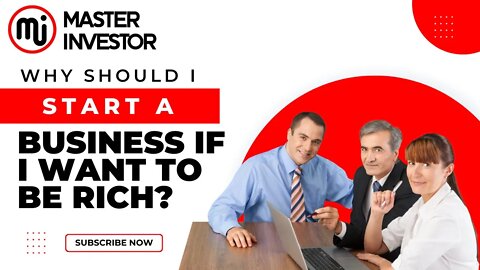 Why should I start a business if I want to be rich? | MASTER INVESTOR | FINANCIAL EDUCATION