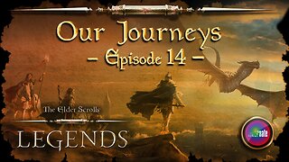 Elder Scrolls Legends: Our Journeys - Ep 14