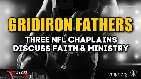 18 Jan 22, Jesus 911: Gridiron Fathers - Three NFL Chaplains Discuss Faith and Ministry