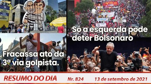 Fracassa ato da 3ª via golpista. Só a esquerda pode deter Bolsonaro - Resumo do Dia nº 824 - 13/9/21
