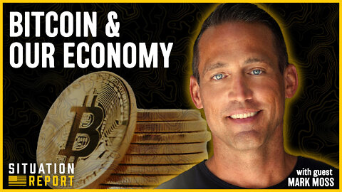 Mark Moss Shares How Bitcoin Works Within Our Economy | Situation Report