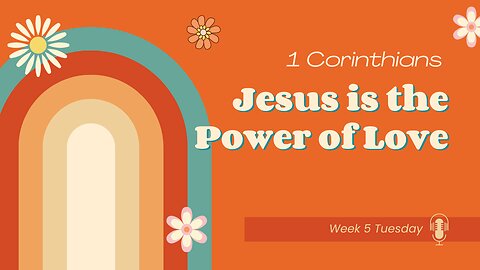 Jesus is the Power of Love Week 5 Tuesday
