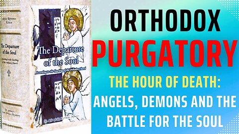The Departure of The Soul - Orthodox Purgatory