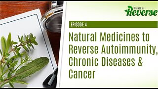 DIR- EP:4 - Natural Medicines to Reverse Autoimmunity, Chronic Diseases & Cancer