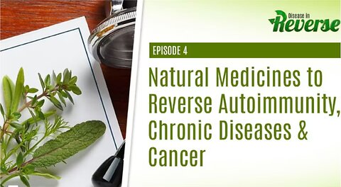 DIR- EP:4 - Natural Medicines to Reverse Autoimmunity, Chronic Diseases & Cancer