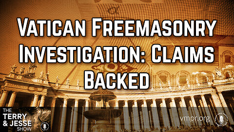 17 Oct 23, The Terry & Jesse Show: Vatican Freemasonry Investigation: Claims Backed