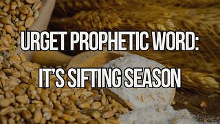 Urgent prophetic Word: It's Sifting Season