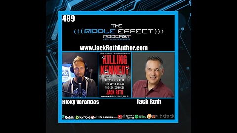 The Ripple Effect Podcast #489 (Jack Roth | Killing Kennedy: The Cover-Up & The Consequences)