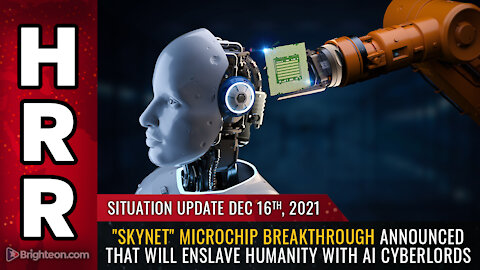 Situation Update, Dec 16, 2021 - "Skynet" microchip breakthrough...