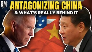 Antagonizing China: There’s More Behind It Than You Think