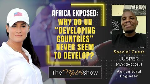 MEL K & JUSPER MACHOGU | AFRICA EXPOSED: WHY DO UN “DEVELOPING COUNTRIES” NEVER SEEM TO DEVELOP?