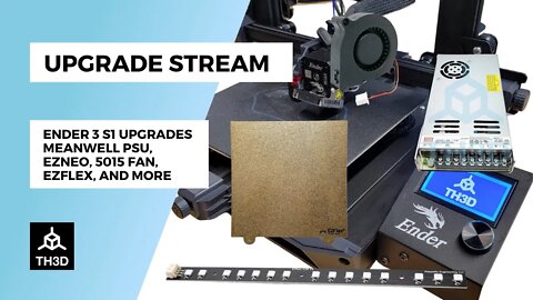 Ender 3 S1 Upgrades Meanwell PSU, EZNeo, 5015 Fan, EZFlex, and More | Livestream | 8PM CST 3/27/22