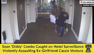 Sean 'Diddy' Combs Caught on Hotel Surveillance Violently Assaulting Ex-Girlfriend Cassie Ventura