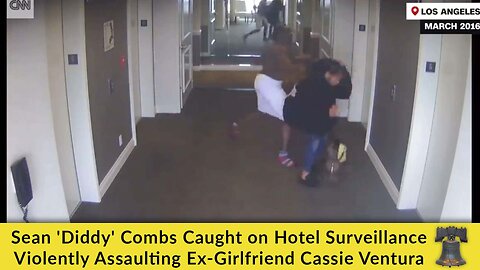 Sean 'Diddy' Combs Caught on Hotel Surveillance Violently Assaulting Ex-Girlfriend Cassie Ventura