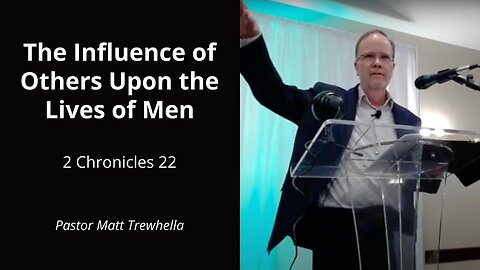 The Influence of Others Upon the Lives of Men - 2 Chronicles 22