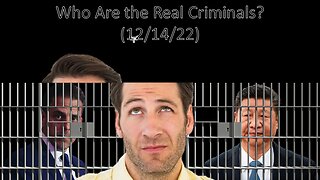 Who Are the Real Criminals? | Liberals "Think" (12/14/22)