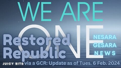 Restored Republic Juicy Bits via a GCR: Update as of Tues. 6 Feb. 2024