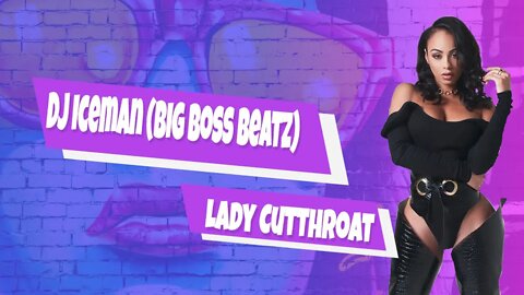 Dj Iceman (Big Boss Beatz) Lady Cutthroat