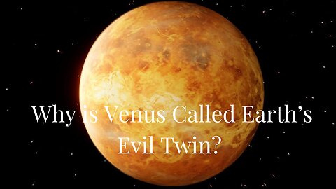 Why is Venus Called Earth’s Evil Twin? We Asked a NASA Scientist