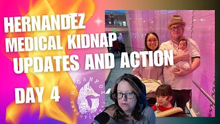 Hernandez Family Medical Kidnap Update and Action Stream Day 4