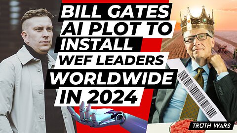 Bill Gates & His A.I. Plot To Install WEF Leaders Worldwide In 2024