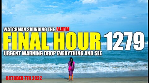 FINAL HOUR 1279 - URGENT WARNING DROP EVERYTHING AND SEE - WATCHMAN SOUNDING THE ALARM