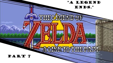 A Link To The Past | Part 7 | "A Legend Ends."