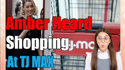 news of the bizarre Amber Heard Shopping at TJ MAX