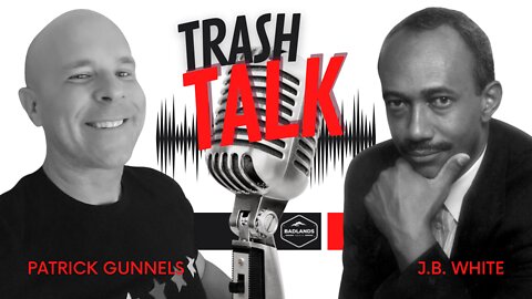 Trash Talk with JB White and Patrick Gunnels