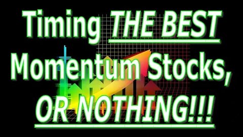 Timing The Best Momentum Stocks, Or Nothing! - #1138