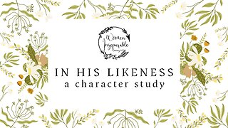 In His Likeness ~ Week 6