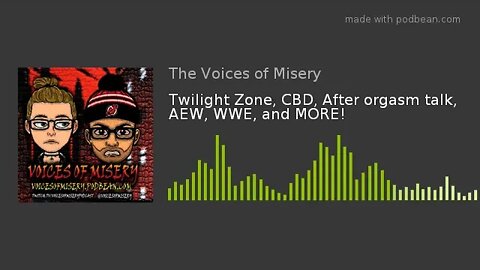 Twilight Zone, CBD, After orgasm talk, AEW, WWE, and MORE!