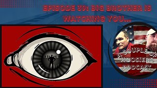 Episode 39: BIG BROTHER Is Watching You