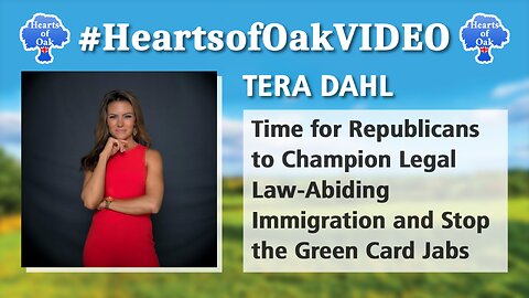 Tera Dahl - Time for Republicans to Champion Legal Law-Abiding Immigration & Stop Green Card Jabs