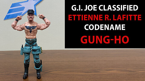 Ettienne R. "Gung-Ho" Lafitte - G.I. Joe Classified - Unboxing and Review