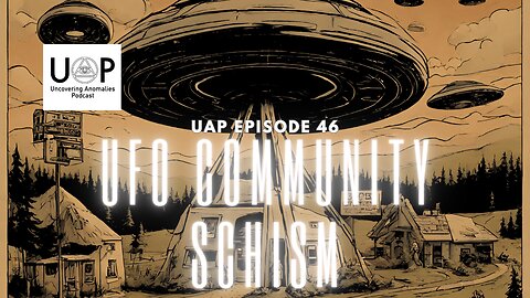 Uncovering Anomalies Podcast (UAP) - Episode 46 - UFO Community Schism
