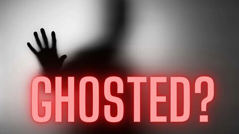 Why Was I Ghosted?