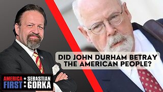 Sebastian Gorka FULL SHOW: Did John Durham betray the American people?