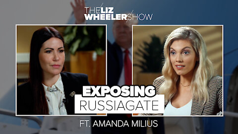 Exposing Russiagate ft. Amanda Milius | The Liz Wheeler Show
