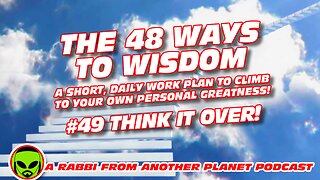 The 48 Ways to Wisdom #49 Think It Over