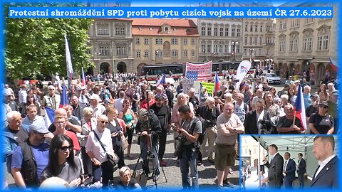 Protestní shromáždění SPD proti pobytu cizích vojsk v ČR 27.6.2023