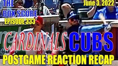 The Box Score Episode 333 Cardinals vs Cubs Postgame Reaction Recap (06/03/2022)