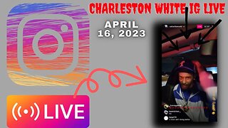 CHARLESTON WHITE IG LIVE: (16/04/23)