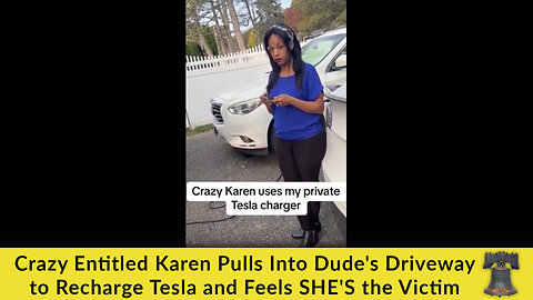 Crazy Entitled Karen Pulls Into Dude's Driveway to Recharge Tesla and Feels SHE'S the Victim