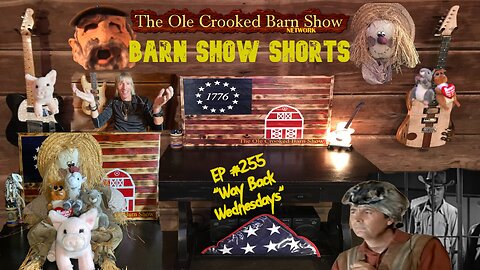 "Barn Show Shorts" Ep. #255 “Way Back Wednesdays”