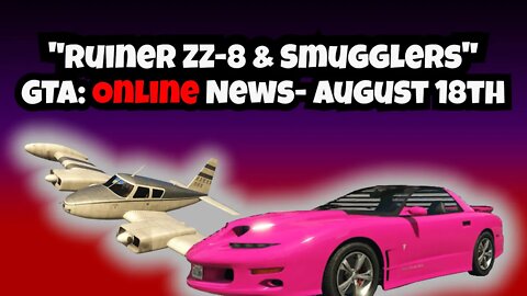 "Ruiner ZZ-8 & Smugglers" GTA Online Weekly News August 18th, 2022