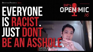Everyone is racist. Don't pretend race don't exist. Just don't be an asshole | OM36