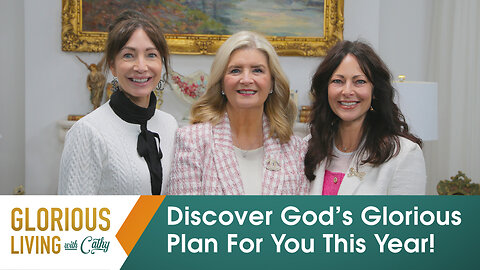 Glorious Living With Cathy: Discover God’s Glorious Plan For You This Year!